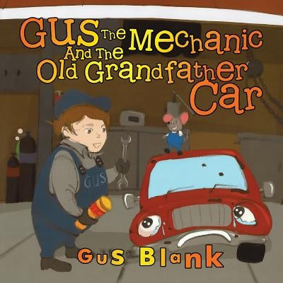 Gus the Mechanic and the Old Grandfather Car by Blank, Gus