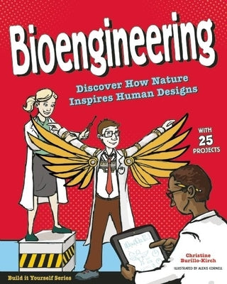 Bioengineering: Discover How Nature Inspires Human Designs with 25 Projects by Burillo-Kirch, Christine