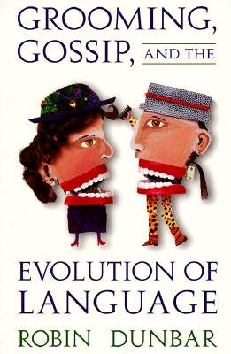 Grooming, Gossip, and the Evolution of Language by Dunbar, Robin