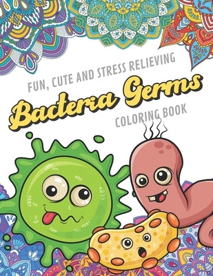 Fun Cute And Stress Relieving Bacteria Germs Coloring Book: Find Relaxation And Mindfulness with Stress Relieving Color Pages Made of Beautiful Black by Publishing, Originalcoloringpages