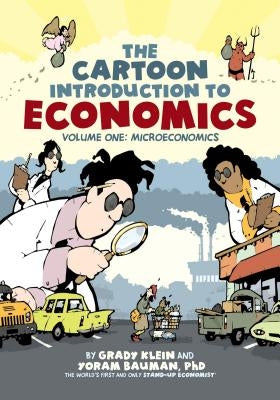 The Cartoon Introduction to Economics, Volume I: Microeconomics by Klein, Grady