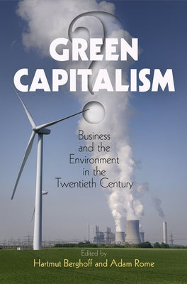 Green Capitalism?: Business and the Environment in the Twentieth Century by Berghoff, Hartmut