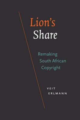 Lion's Share: Remaking South African Copyright by Erlmann, Veit