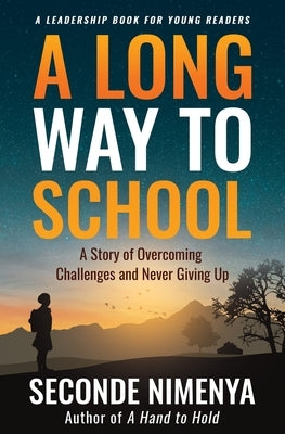 A Long Way to School: A Story of Overcoming Challenges and Never Giving Up by Nimenya, Seconde