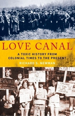 Love Canal: A Toxic History from Colonial Times to the Present by Newman, Richard S.