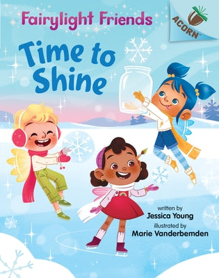 Time to Shine: An Acorn Book (Fairylight Friends #2): Volume 2 by Young, Jessica