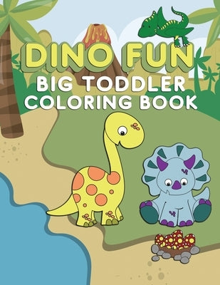 Dino Fun Toddler Coloring Book: Dinosaur Activity Color Workbook for Toddlers & Kids Ages 1-5 for Preschool featuring Letters Numbers Shapes and Color by Creative, Lively Hive