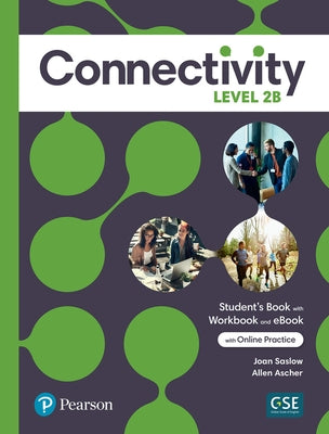 Connectivity Level 2b Student's Book/Workbook & Interactive Student's eBook with Online Practice, Digital Resources and App by Saslow, Joan