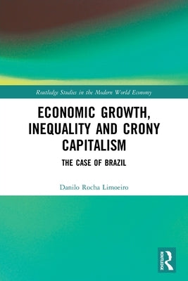 Economic Growth, Inequality and Crony Capitalism: The Case of Brazil by Rocha Limoeiro, Danilo