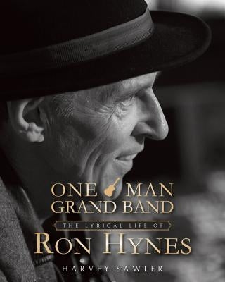 One Man Grand Band: The Lyric Life of Ron Hynes by Sawler, Harvey