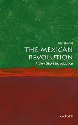The Mexican Revolution: A Very Short Introduction by Knight, Alan