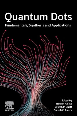 Quantum Dots: Fundamentals, Synthesis and Applications by Ameta, Rakshit