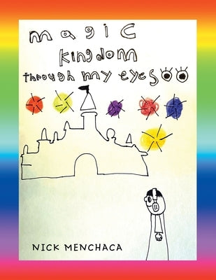 Magic Kingdom Through My Eyes by Menchaca, Nick