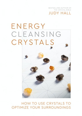 Energy-Cleansing Crystals: How to Use Crystals to Optimize Your Surroundings by Hall, Judy