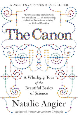 The Canon: A Whirligig Tour of the Beautiful Basics of Science by Angier, Natalie