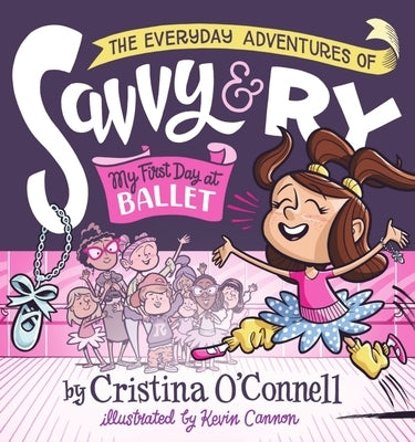 The Everyday Adventures of Savvy and Ry: My First Day at Ballet by O'Connell, Cristina