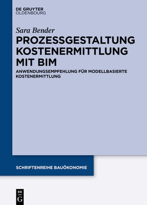 Anwendung modellbasierter Kostenermittlung im Bauwesen by Bender, Sara