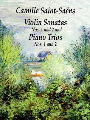 Violin Sonatas Nos. 1 and 2 and Piano Trios Nos. 1 and 2 by Saint-Sa&#235;ns, Camille