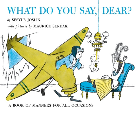 What Do You Say, Dear?: A Caldecott Honor Award Winner by Joslin, Sesyle