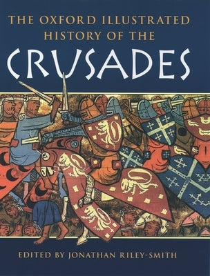 The Oxford Illustrated History of the Crusades by Riley-Smith, Jonathan
