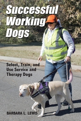 Successful Working Dogs: Select, Train, and Use Service and Therapy Dogs by Lewis, Barbara L.