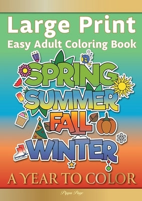 Large Print Easy Adult Coloring Book A YEAR TO COLOR: A Motivational Coloring Book Of Seasons, Celebrations & Holidays For Seniors, Beginners & Anyone by Page, Pippa