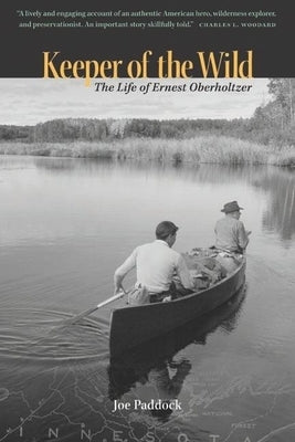 Keeper of the Wild: The Life of Ernest Oberholtzer by Paddock, Joe