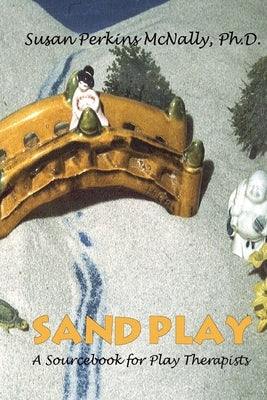 Sandplay: A Sourcebook for Play Therapists by McNally, Susan Perkins