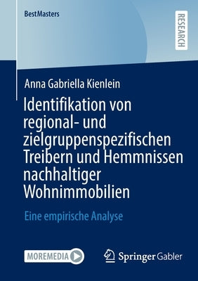 Identifikation Von Regional- Und Zielgruppenspezifischen Treibern Und Hemmnissen Nachhaltiger Wohnimmobilien: Eine Empirische Analyse by Kienlein, Anna Gabriella