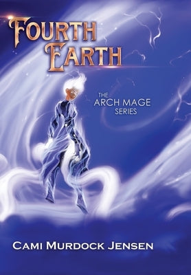 Fourth Earth: A YA Fantasy Adventure to the planet of Mythical Creatures by Murdock Jensen, Cami