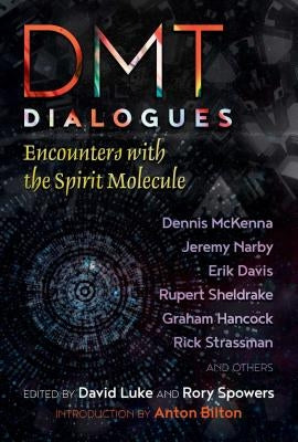 Dmt Dialogues: Encounters with the Spirit Molecule by Luke, David