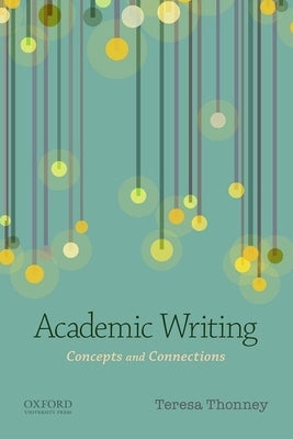 Academic Writing: Concepts and Connections by Thonney, Teresa