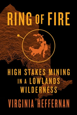 Ring of Fire: High-Stakes Mining in a Lowlands Wilderness by Heffernan, Virginia