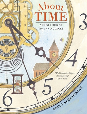 About Time: A First Look at Time and Clocks by Koscielniak, Bruce