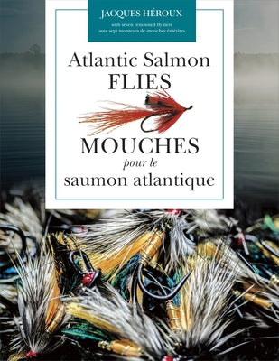 Atlantic Salmon Flies / Mouches Pour Le Saumon Atlantique by H&#233;roux, Jacques