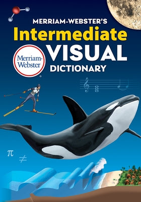 Merriam-Webster's Intermediate Visual Dictionary by Merriam-Webster