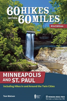 60 Hikes Within 60 Miles: Minneapolis and St. Paul: Including Hikes in and Around the Twin Cities by Watson, Tom