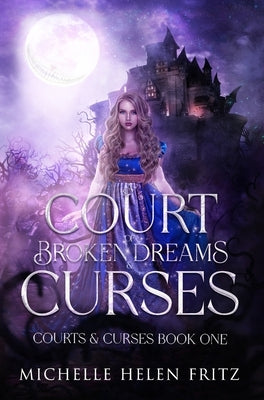 A Court of Broken Dreams & Curses by Fritz, Michelle Helen