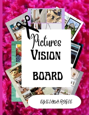 Pictures Vision Board: Magazine Pictures and Images Book by Rosie, Ebiliana