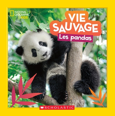 National Geographic Kids: Vie Sauvage: Les Pandas by Markarian, Margie