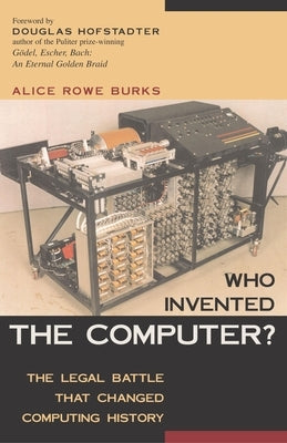 Who Invented the Computer?: The Legal Battle That Changed Computing History by Burks, Alice R.