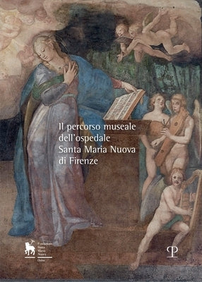 Il Percorso Museale Dell'ospedale Santa Maria Nuova Di Firenze by Diana, Esther