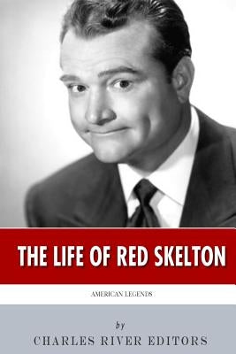 American Legends: The Life of Red Skelton by Charles River Editors