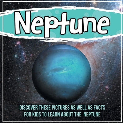 Neptune: Discover These Pictures As Well As Facts For Kids To Learn About The Neptune by Kids, Bold