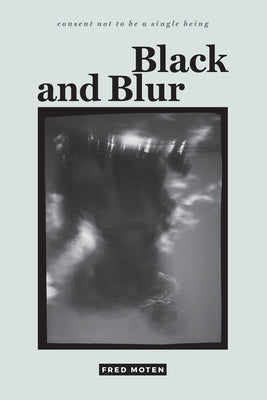 Black and Blur by Moten, Fred