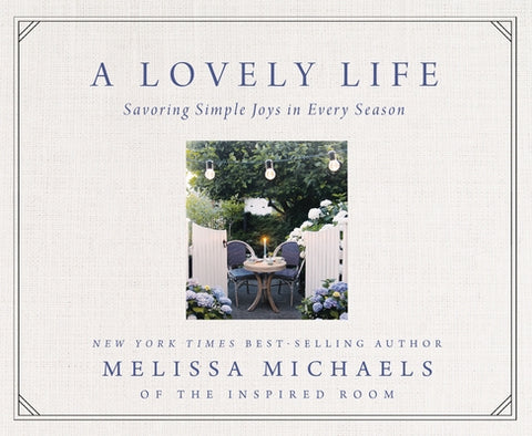 A Lovely Life: Savoring Simple Joys in Every Season by Michaels, Melissa