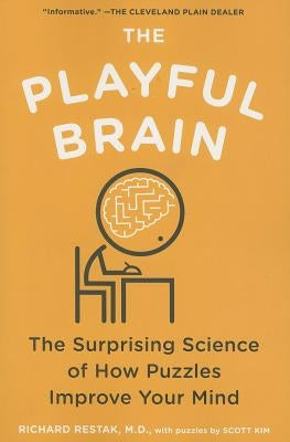 The Playful Brain: The Surprising Science of How Puzzles Improve Your Mind by Restak, Richard