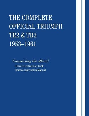 The Complete Official Triumph TR2 & TR3: 1953-1961 by British Leyland Motors