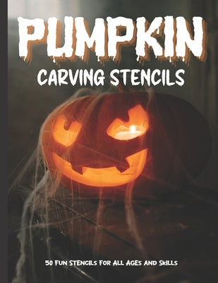 Pumpkin Carving Stencils: 50 Fun Stencils For All Ages and Skills (Halloween Crafts) by Publishing, Sophia