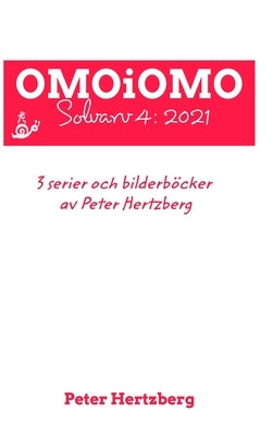 OMOiOMO Solvarv 4: samlingen av serier och illustrerade sagor gjorda av Peter Hertzberg under 2021 by Hertzberg, Peter